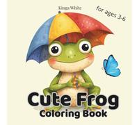 Cute Frog Coloring Book: For ages 3-6 Fun and Adorable Coloring Book