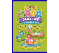 Cute Frog Daily Life Coloring Book For Kids Ages 4-8: Jump into a world of fun with adorable frog friends!
