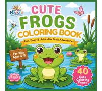 Cute Frogs Coloring Book: Fun, Easy & Adorable Frog Adventures for Kids Ages 3-8 | Big, Simple Designs with Bold Lines | Relaxing Animal Coloring Activity Book
