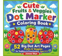 Cute Fruit and Veggies Dot Marker Coloring Book: 52 Big Dot Art Pages with Cute Fruits and Veggies for Toddlers and Preschoolers Ages 2-5 (Juneau Skye Dot Marker Activity Books)