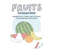 Cute Fruit Coloring Book: Adorable Fruits, Plants, and Cozy Scenes for Relaxation & Stress Relief