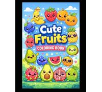 Cute Fruit Coloring Book for Kids Ages 3-8: Adorable Fruits Having Fun | Easy Coloring Pages for Toddlers & Kids | Stress Relief & Creativity Activity Book