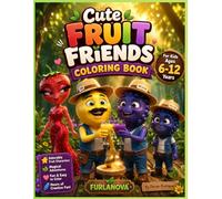 Cute Fruit Friends Coloring Book for Kids: Fun and Easy Coloring Pages Featuring Adorable Fruit Characters, Magical Adventures, Creativity, ... Entertainment for Boys and Girls Ages 6-12