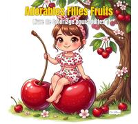 Cute Fruit Girls - Adorables Filles Fruits - Livre de Coloriage pour Adultes et Enfants: Chibi Câlinant Cerises, Fraises, Pastèques Géantes - Contours Nets, Détails Doux