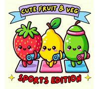 CUTE FRUIT & VEG. SPORTS EDITION.: Kawaii Colouring Book with Fruit & Vegetables Doing Sports - Relax, Get Creative and Fall in Love with Healthy Food. (Cake Studio & Co Colouring Stories)