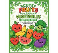 Cute Fruits and Vegetables Coloring Book for Kids Ages 3-7: Fun and Easy Healthy Food Coloring Pages for Toddlers and Preschoolers