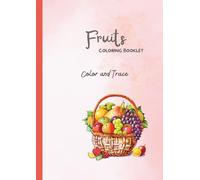 Cute Fruits Coloring and Tracing Book for Kids Ages 3-5: Educational Coloring Pages with Traceable Fruit Names for Preschool and Early Learners (Preschool Coloring & Tracing Series)