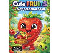 Cute Fruits Coloring Book for Kids Ages 3-6: Fun and Easy Fruit Coloring Pages with 40 Simple Designs and a Color Testing Page for Crayons and Markers (Cute Food Series)