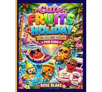 Cute Fruits on Holiday Coloring Book for Kids: Easy and Relaxing Summer Coloring Pages Filled with Tropical Fruits, Sunshine, Travel Fun, and Sweet Vacation Adventures