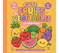 Cute Fruits & Vegetables Coloring Book: Big And Bold Adorable Fruits & Veggies For Cozy Coloring