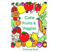 Cute Fruits & Veggies Coloring Book: Fun and Healthy Food Coloring Pages with Smiling Fruits and Vegetables for Toddlers and Preschoolers