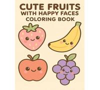Cute Fruits with Happy Faces Coloring Book for Toddlers: Simple and Fun Coloring Pages for Kids Ages 3-5