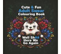 Cute & Fun Adult Swear Colouring Book: 40 Funny Animal Mandala Pages with Hilarious Sweary Sayings for Stress Relief, Relaxation & Fun