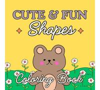 Cute & Fun Shapes Coloring Book: 30 CUte & Fun Shapes - Perfect for all Ages from Toddler to Teen to Adult - Relaxing Coloring