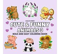 Cute & Funny Animals 3: A Bold and Easy Coloring Book for Kids and Adults - 40 Blooming Moments with the Silliest Animal Buds!