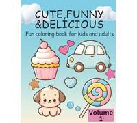 Cute, Funny & Delicious -volume1: 60 fun Coloring Book for Kids & Adults