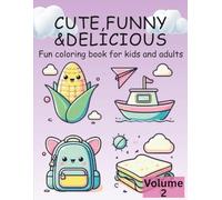 Cute, Funny & Delicious -volume2: 60 fun Coloring Book for Kids & Adults