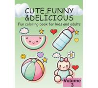 Cute, Funny & Delicious -volume3: 60 fun Coloring Book for Kids & Adults