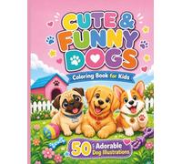 Cute & Funny Dogs Coloring Book for Kids: 50 Adorable Dog Illustrations: Bold & Easy Designs for Children Ages 8-17
