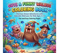 Cute & Funny Walrus Coloring Book: Hilarious Ocean Adventures with Adorable Walruses for Kids Ages 5-12 | Fun and Easy Coloring Pages