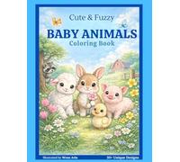 Cute & Fuzzy Baby Animals Coloring Book: A Sweet Coloring Adventure for Kids & Animal Lovers