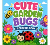 Cute Garden Bugs and Insects Coloring Book: Bold and Simple Flowers, Butterflies, Bees, Spiders - Relaxing Fun for Kids Ages 3-8 (Cute Animal Friends Coloring Books)