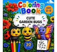 Cute Garden Bugs Coloring Book for Toddlers: 30 Cute Garden Bugs to Color & Learn | Big Easy Pictures with Bug Names for Kids Ages 2-5 (Cute Animals Coloring Books for Toddlers)