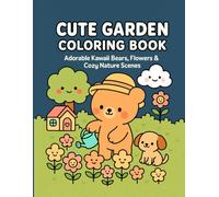 Cute Garden Coloring Book: Adorable Kawaii Bears, Flowers & Cozy Nature Scenes
