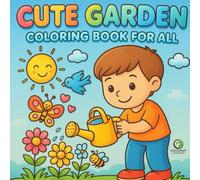 CUTE GARDEN: Coloring Book For All, 0ver 60 cute, bold garden inspired images to color, get cozy, warm and creative.