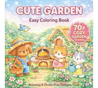 Cute Garden Easy Coloring Book: Bold & Easy Stress-Free Coloring for Adults: Calming Garden Paths, Flowers & Cozy Nature Scenes | Bold & Easy ... & Cozy Nature Designs | Beginners & Seniors