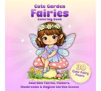 Cute Garden Fairies Coloring Book: Adorable Fairies, Flowers, Mushrooms & Magical Garden Scenes