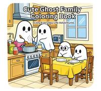 Cute Ghost Family Colouring Book: Cosy and Cute Everyday Life Adventures for Kids Ages 3-8