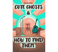 Cute Ghosts And How To Find Them: Buch 2 der herzzerreißenden Rockstar-Romance-Reihe zwischen einem Mädchen und einem Geist (Geistergeschichten)
