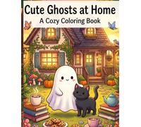 Cute Ghosts at Home: A Cozy Coloring Book: Cute Ghosts Living Their Cozy Everyday Lives