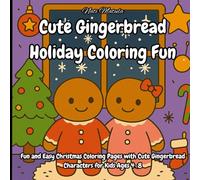 Cute Gingerbread Holiday Coloring Fun: Fun and Easy Christmas Coloring Pages with Cute Gingerbread Characters for Kids Ages 4-8
