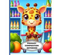 Cute Giraffe Grocery Shopping Primary Composition Notebook: Adorable Animal Writing Journal for Kids | Wide Ruled Handwriting Practice with Drawing ... | Ages 4-8 | 8.5 x 11 in, 120 Pages