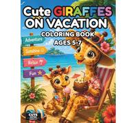 Cute Giraffes on Vacation Coloring Book for Kids Ages 5-7: 50 Fun and Easy Vacation Coloring Pages with Cute Kawaii Giraffes, Summer Adventures, ... for Kids Ages 5-7 (Cute Animals Series)