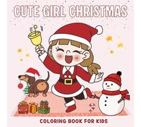 Cute Girl Christmas Coloring Book for Kids: 50 Adorable Illustrations of Happy Girls, Winter Fashion