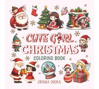 Cute Girl Christmas Coloring Book for Kids and Adults: 40 Festive Illustrations featuring cute Christmas girls, charming elves, Christmas fairies, Santa Claus and Festive Scenes