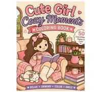 Cute Girl Cozy Moments Coloring Book: Adorable Girl Moments to Color | Cozy & Relaxing Scenes Featuring Reading, Baking, Nature, Pets, Cafés, and ... Bold & Easy Designs for Kids, Teens & Adults