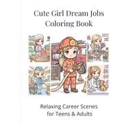 Cute Girl Dream Jobs Coloring Book: Relaxing Career Scenes for Teens & Adults