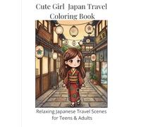 Cute Girl Japan Travel Coloring Book: Relaxing Japanese Travel Scenes for Teens & Adults