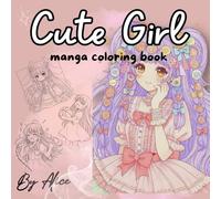 Cute Girl Manga Coloring Book for girl: Cute Anime-Style Girl Illustrations | Kawaii Coloring Pages for Relaxation and Creativity