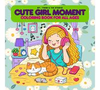 Cute Girl Moments Coloring Book for All Ages: 50 Cozy Daily Life Scenes for Relaxing Coloring, Adorable Cozy Moments to Color for All Ages, 50 Cozy Daily Life Coloring Pages