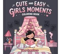 Cute Girl Moments Coloring Book for Kids Ages 6-12: Adorable & Fun Coloring Pages with Girls in Sweet, Relaxing, Wholesome Everyday Scenes - Perfect ... & Relaxing Activity Series for Ages 6-12)
