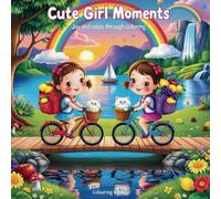 Cute Girl Moments: Joy and Relax through Coloring - Girl Moments Cute and Comfy Coloring Book for Adults and Teens: girl moments: coloring book for ... cute cozy daily activities for relaxation