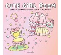 Cute Girl Room: Girly Coloring Book for Adults, Teenager & Children with Cute Clothing and Home Interior Illustrations for Relaxation