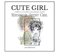 Cute Girl Simple & Funny Coloring Book Whimsical Artist Girl: Designs for Stress Relief, Relaxation and Mindful Coloring for Adults and Teens