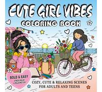 Cute Girl Vibes Coloring Book: Bold & Easy Cozy, Fashionable and Relaxing Scenes Featuring Summer Fun, Self-Care, Cafés, Travel and Stress Relief (6-7 Summer Vibes Coloring Book)