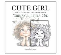 CUTE GIRL - WHIMSICAL LITTLE ONE: Simple & Fun Coloring Book: Adorable Simple Line Art Illustrations for Relaxation, Mindfulness & Creative Joy | Easy Adult Coloring Pages for Calming Stress Relief